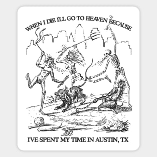 When I Die I'll Go To Heaven Because I've Spent My Time in Austin Magnet